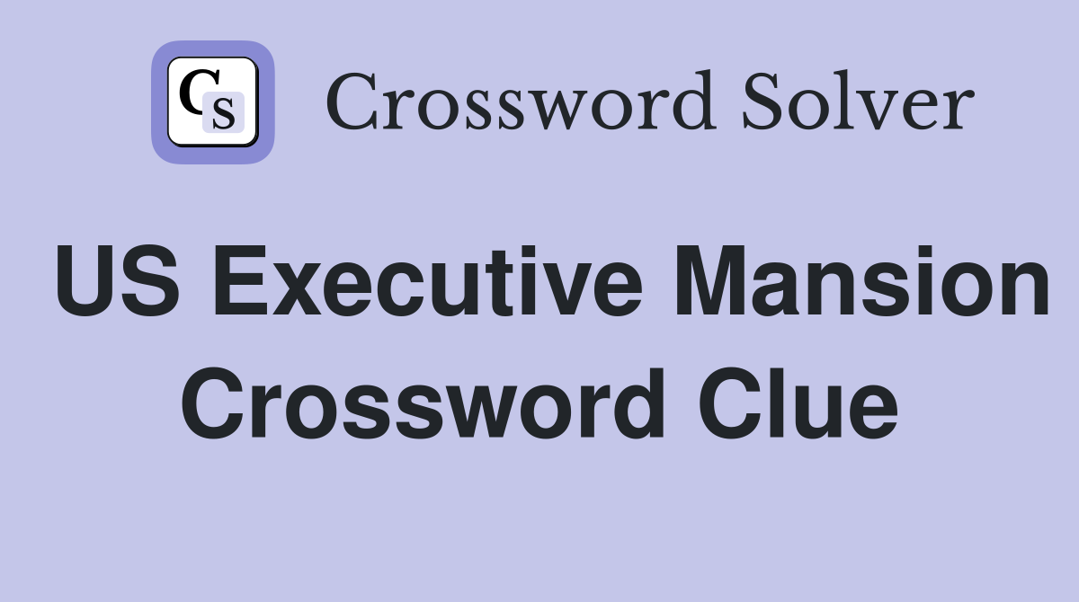 US Executive Mansion Crossword Clue Answers Crossword Solver